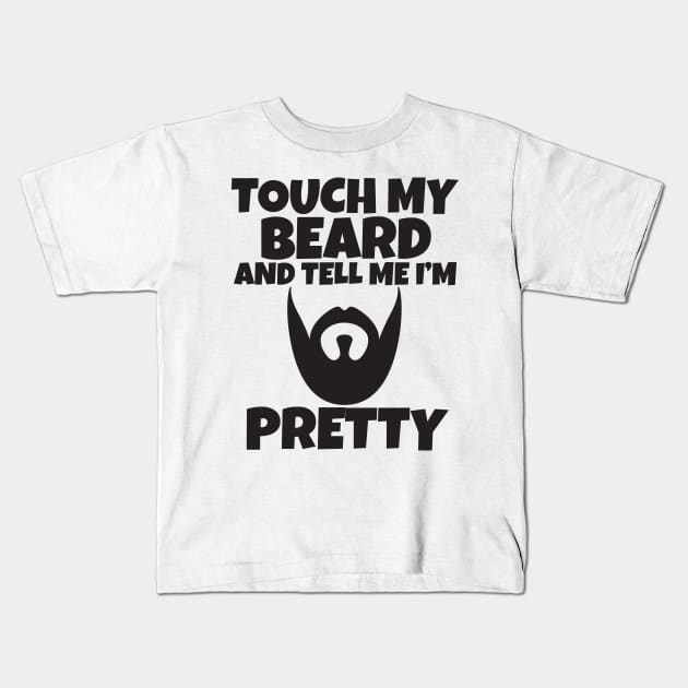 Touch My Beard And Tell Me I'm Pretty Kids T-Shirt by Work Memes